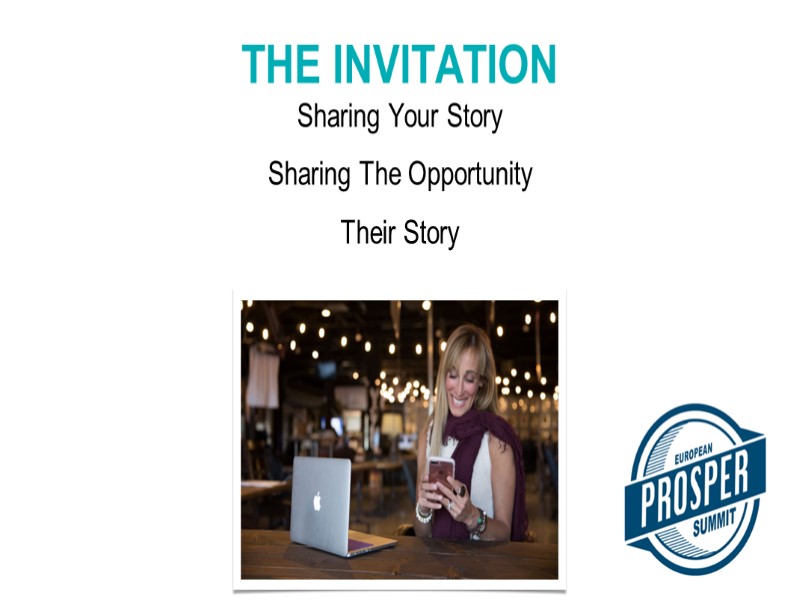 Sharing Your Story Sharing The Opportunity Their Story THE INVITATION